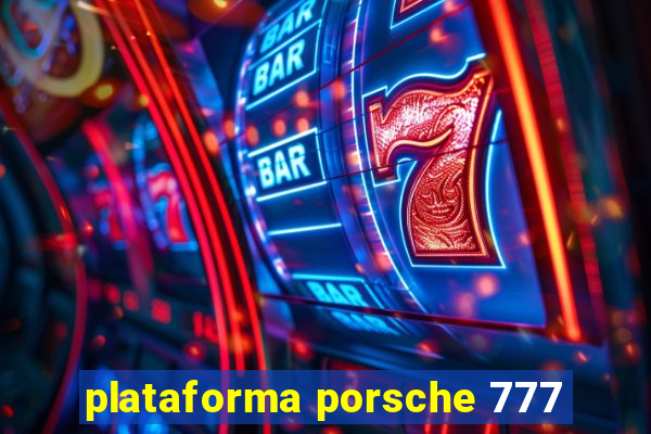 plataforma porsche 777